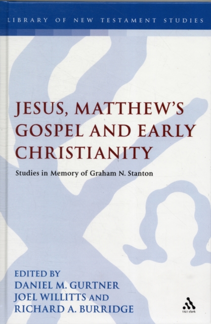 Jesus, Matthew's Gospel and Early Christianity : Studies in Memory of Graham N. Stanton, Hardback Book