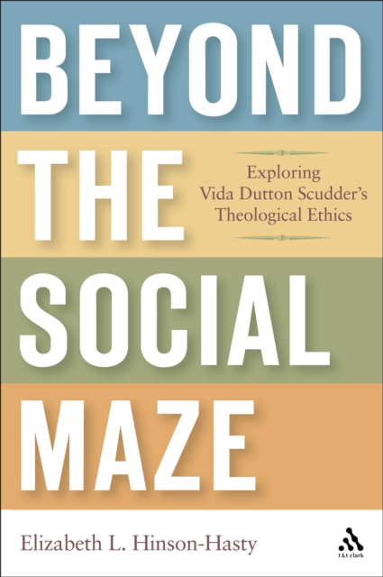 Beyond the Social Maze : Exploring Vida Dutton Scudder's Theological Ethics, PDF eBook
