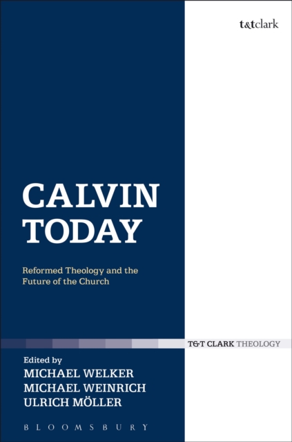 Calvin Today : Reformed Theology and the Future of the Church, Paperback / softback Book