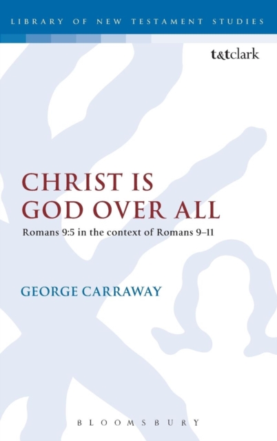 Christ is God Over All : Romans 9:5 in the context of Romans 9-11, Hardback Book
