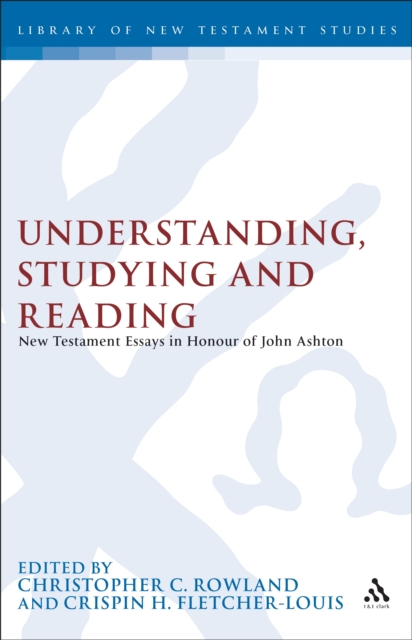 Understanding, Studying and Reading : New Testament Essays in Honour of John Ashton, PDF eBook