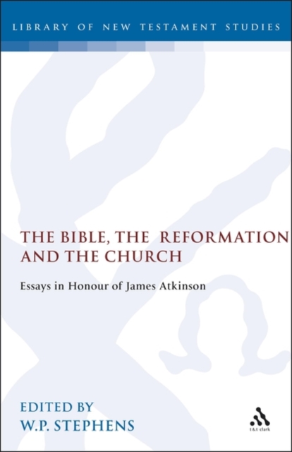 The Bible, the Reformation and the Church : Essays in Honour of James Atkinson, PDF eBook