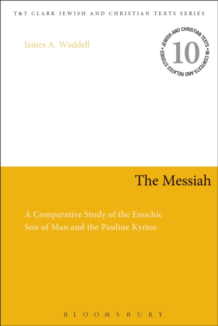 The Messiah : A Comparative Study of the Enochic Son of Man and the Pauline Kyrios, Paperback / softback Book