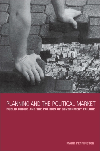 Planning and the Political Market : Public Choice and the Politics of Government Failure, PDF eBook