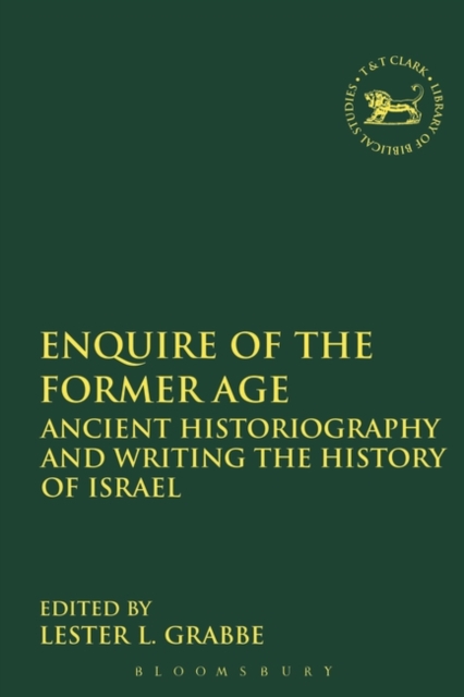 Enquire of the Former Age : Ancient Historiography and Writing the History of Israel, Paperback / softback Book