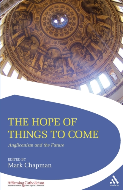 The Hope of Things to Come : Anglicanism and the Future, Paperback / softback Book