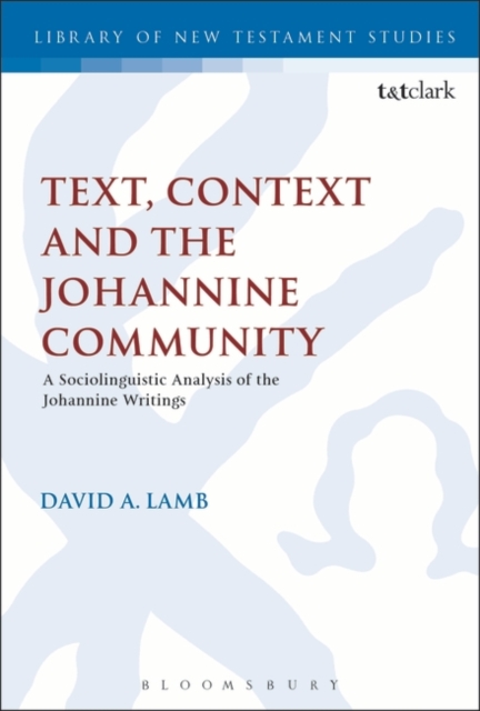 Text, Context and the Johannine Community : A Sociolinguistic Analysis of the Johannine Writings, Hardback Book