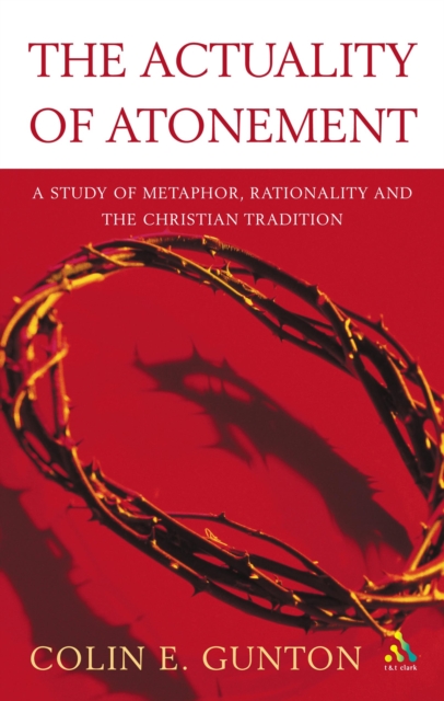 The Actuality of Atonement : A Study of Metaphor, Rationality and the Christian Tradition, PDF eBook