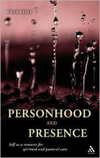 Personhood and Presence : Self as a Resource for Spiritual and Pastoral Care, Hardback Book