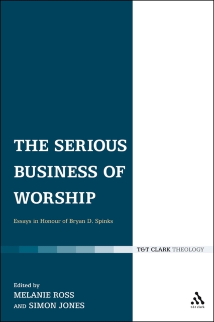 The Serious Business of Worship : Essays in Honour of Bryan D. Spinks, Paperback / softback Book