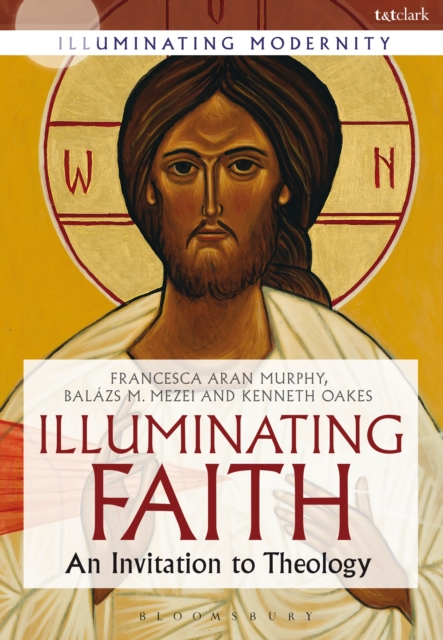 Illuminating Faith : An Invitation to Theology, Hardback Book