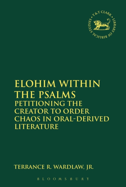Elohim within the Psalms : Petitioning the Creator to Order Chaos in Oral-Derived Literature, Hardback Book