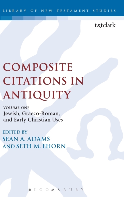 Composite Citations in Antiquity : Volume One: Jewish, Graeco-Roman, and Early Christian Uses, Hardback Book