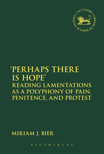 'Perhaps there is Hope' : Reading Lamentations as a Polyphony of Pain, Penitence, and Protest, Hardback Book