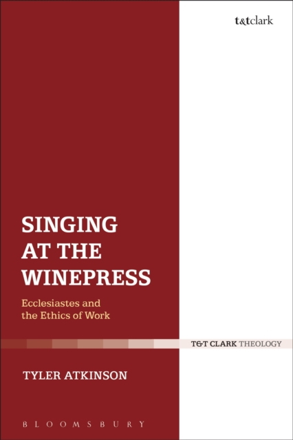 Singing at the Winepress : Ecclesiastes and the Ethics of Work, Hardback Book