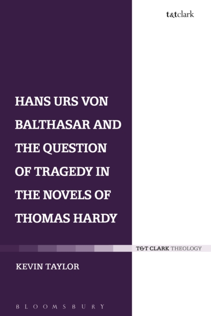 Hans Urs von Balthasar and the Question of Tragedy in the Novels of Thomas Hardy, Paperback / softback Book