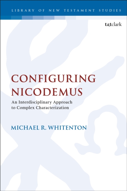 Configuring Nicodemus : An Interdisciplinary Approach to Complex Characterization, Hardback Book