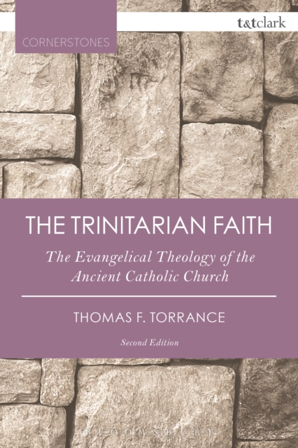 The Trinitarian Faith : The Evangelical Theology of the Ancient Catholic Church, EPUB eBook