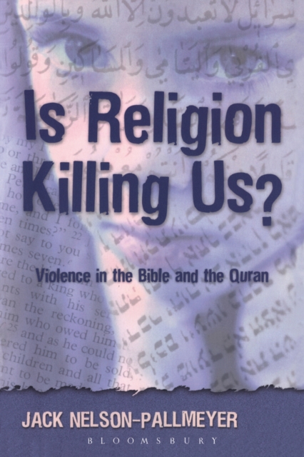 Is Religion Killing Us? : Violence in the Bible and the Quran, EPUB eBook