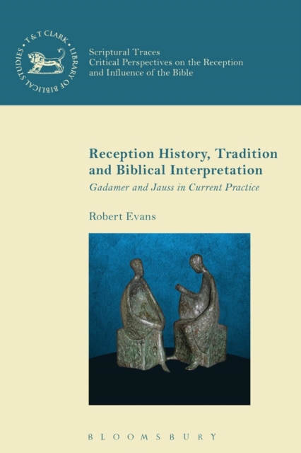 Reception History, Tradition and Biblical Interpretation : Gadamer and Jauss in Current Practice, Paperback / softback Book