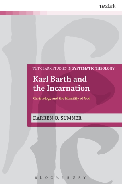 Karl Barth and the Incarnation : Christology and the Humility of God, Paperback / softback Book