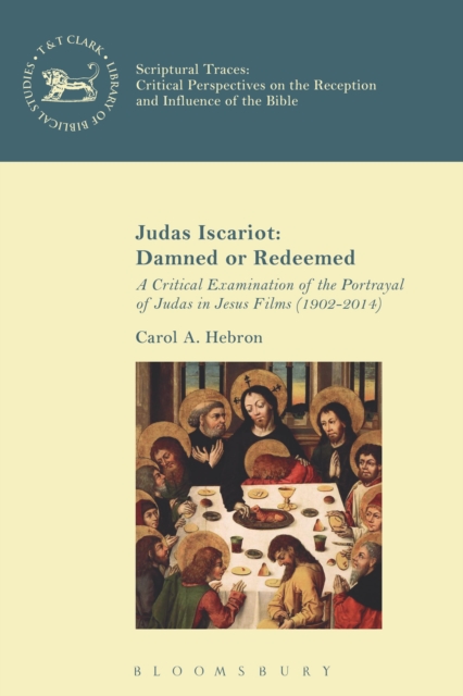 Judas Iscariot: Damned or Redeemed : A Critical Examination of the Portrayal of Judas in Jesus Films (1902-2014), Hardback Book