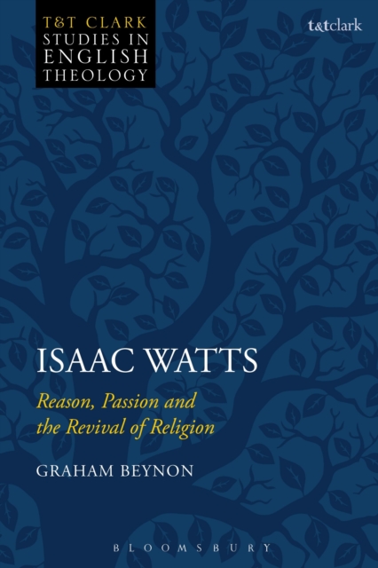 Isaac Watts : Reason, Passion and the Revival of Religion, Hardback Book