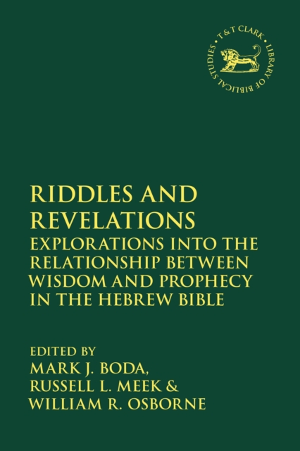 Riddles and Revelations : Explorations into the Relationship between Wisdom and Prophecy in the Hebrew Bible, Hardback Book