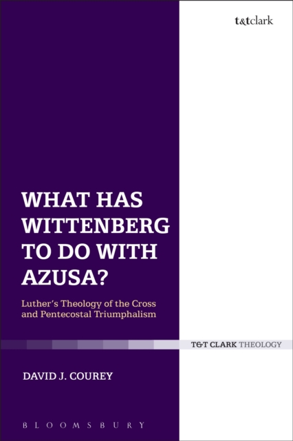 What Has Wittenberg to Do with Azusa? : Luther's Theology of the Cross and Pentecostal Triumphalism, Paperback / softback Book