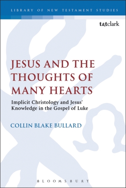 Jesus and the Thoughts of Many Hearts : Implicit Christology and Jesus’ Knowledge in the Gospel of Luke, Paperback / softback Book