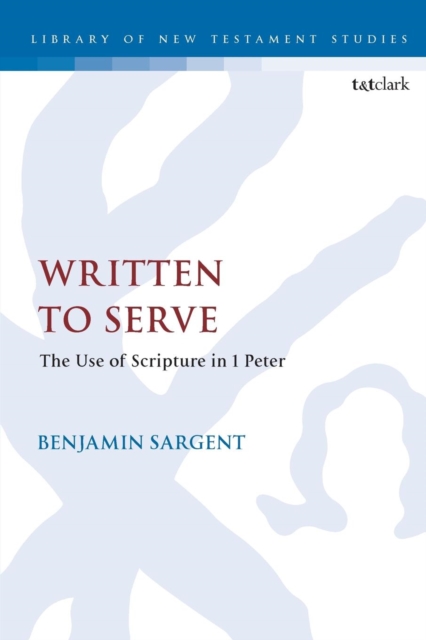 Written To Serve : The Use of Scripture in 1 Peter, Paperback / softback Book