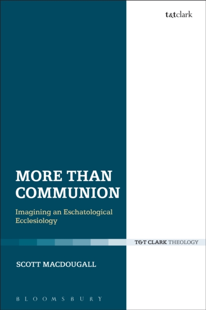 More Than Communion : Imagining an Eschatological Ecclesiology, Paperback / softback Book
