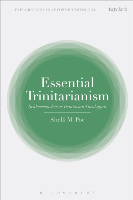 Essential Trinitarianism : Schleiermacher as Trinitarian Theologian, Hardback Book