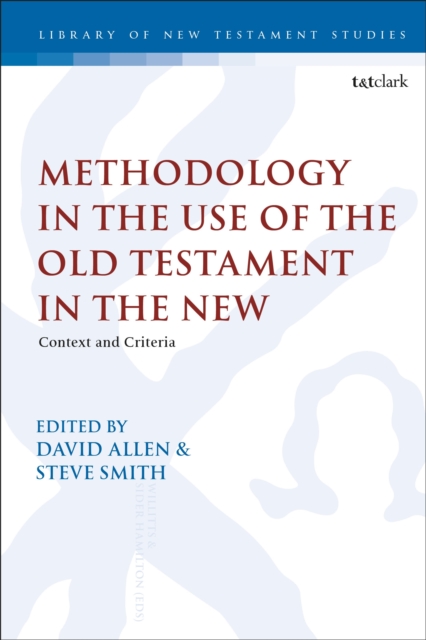 Methodology in the Use of the Old Testament in the New : Context and Criteria, Hardback Book