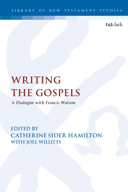 Writing the Gospels : A Dialogue with Francis Watson, Hardback Book