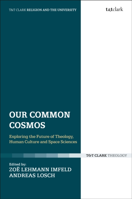 Our Common Cosmos : Exploring the Future of Theology, Human Culture and Space Sciences, Hardback Book