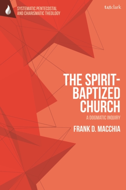 The Spirit-Baptized Church : A Dogmatic Inquiry, PDF eBook