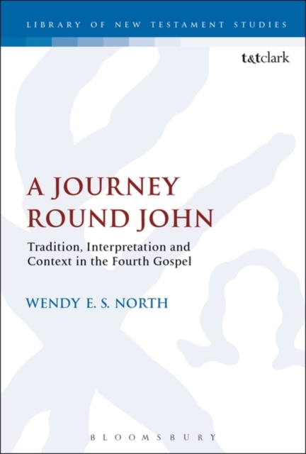 A Journey Round John : Tradition, Interpretation and Context in the Fourth Gospel, Paperback / softback Book