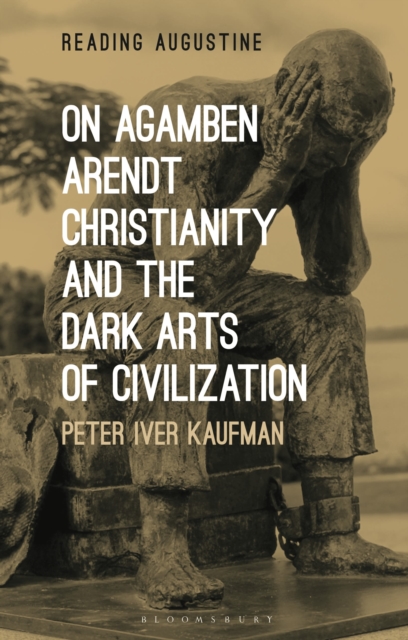 On Agamben, Arendt, Christianity, and the Dark Arts of Civilization, Paperback / softback Book