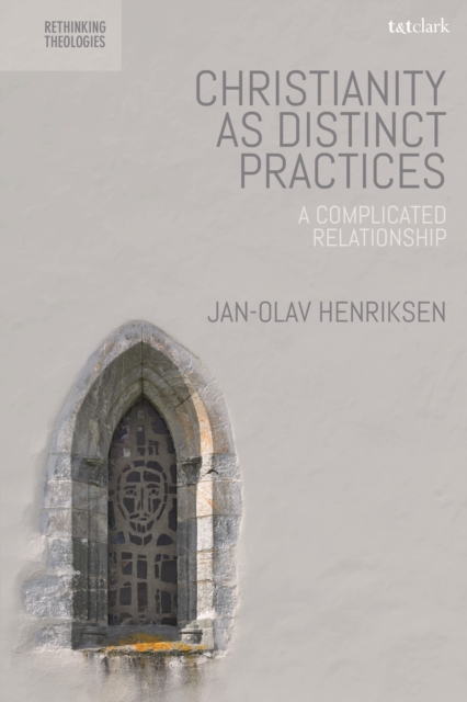 Christianity as Distinct Practices : A Complicated Relationship, Hardback Book