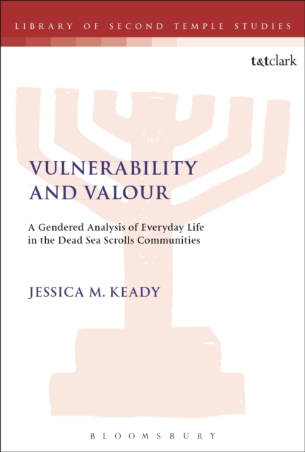 Vulnerability and Valour : A Gendered Analysis of Everyday Life in the Dead Sea Scrolls Communities, Paperback / softback Book