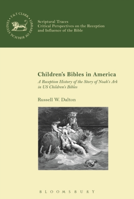 Children’s Bibles in America : A Reception History of the Story of Noah’s Ark in US Children’s Bibles, Paperback / softback Book