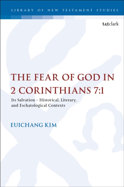 The Fear of God in 2 Corinthians 7:1 : Its Meaning, Function, and Eschatological Context, Hardback Book