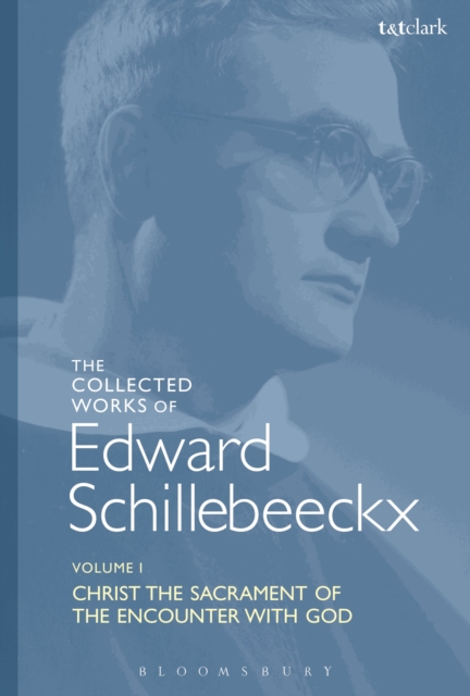 The Collected Works of Edward Schillebeeckx Volume 1 : Christ the Sacrament of the Encounter with God, Paperback / softback Book