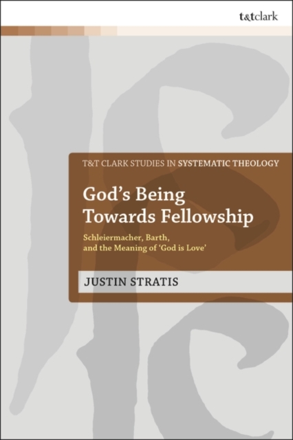 God's Being Towards Fellowship : Schleiermacher, Barth, and the Meaning of ‘God is Love’, PDF eBook