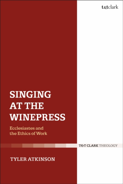 Singing at the Winepress : Ecclesiastes and the Ethics of Work, Paperback / softback Book