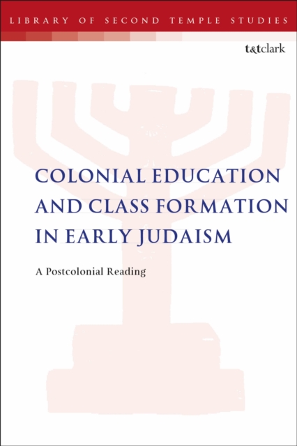 Colonial Education and Class Formation in Early Judaism : A Postcolonial Reading, Paperback / softback Book