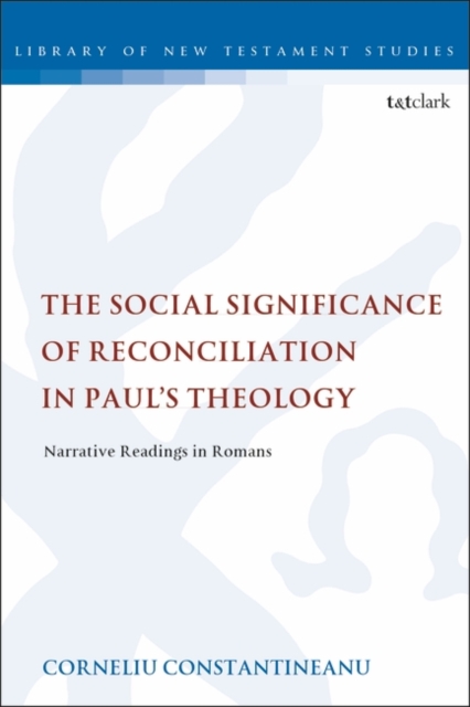 The Social Significance of Reconciliation in Paul's Theology : Narrative Readings in Romans, Paperback / softback Book