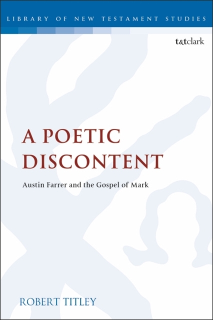 A Poetic Discontent : Austin Farrer and the Gospel of Mark, Paperback / softback Book