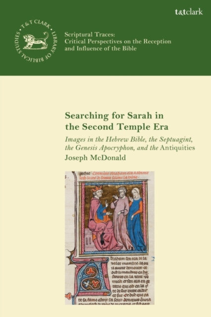 Searching for Sarah in the Second Temple Era : Images in the Hebrew Bible, the Septuagint, the Genesis Apocryphon, and the Antiquities, PDF eBook